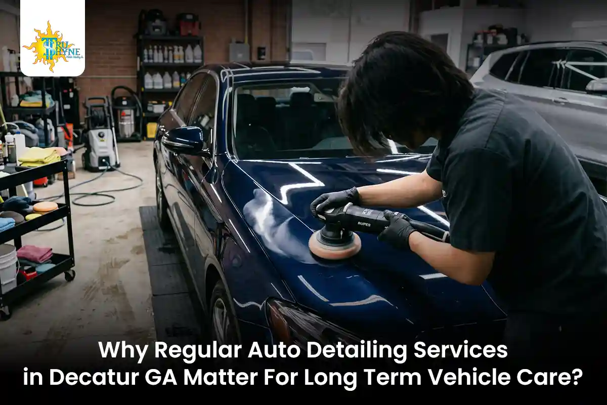 Why Regular Auto Detailing Services in Decatur GA Matter for Long Term Vehicle Care?